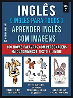 Inglês ( Inglês Para Todos ) Aprender Inglês Com Imagens (Vol 7) : Aprenda 100 novas palavras com imagens de personagens em quadrinhos e texto bilingue (Foreign Language Learning Guides)
