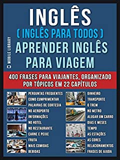 Livro Inglês ( Inglês Para Todos ) Aprender Inglês Para Viagem : Livro bilingue Inglês Português com o vocabulário essencial em Inglês - 400 frases de inglês ... (Foreign Language Learning Guides)