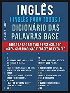 Livro Inglês ( Inglês Para Todos ) Dicionário das Palavras Base: Todas as 850 palavras essenciais do Inglês, com tradução e frases de exemplo (Foreign Language Learning Guides)