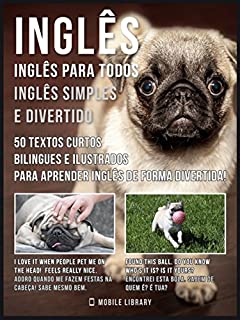 Inglês - Inglês para todos, Inglês simples e divertido: 50 textos curtos bilingues e ilustrados para aprender inglês de forma divertida (Foreign Language Learning Guides)