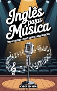 Livro Inglês para Música: Compreendendo Letras e Expressões Musicais (Idioma Inglês Livro 27)
