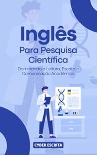 Livro Inglês para Pesquisa Científica : Dominando a Leitura, Escrita e Comunicação Acadêmica (Idioma Inglês Livro 18)
