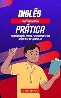 Livro Inglês Profissional na Prática: : Comunicação Clara e Impactante no Ambiente de Trabalho (Idioma Inglês Livro 31)