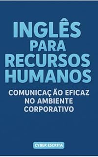 Livro Inglês para Recursos Humanos: : Comunicação Eficaz no Ambiente Corporativo (Idioma Inglês Livro 29)