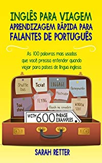 Livro INGLÊS PARA VIAGEM: APRENDIZAGEM RÁPIDA PARA FALANTES DE PORTUGUÊS: As 100 palavras mais usadas que você precisa entender quando viajar para países de língua inglesa.