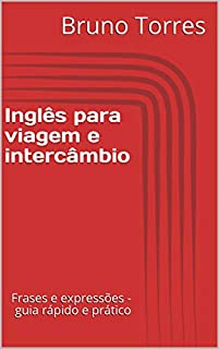 Inglês para viagem e intercâmbio: Frases e expressões - guia rápido e prático