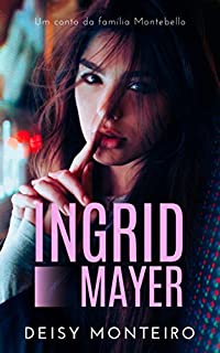 Livro INGRID MAYER (Família Montebello Livro 6)