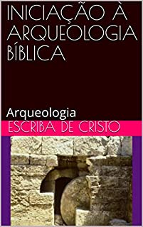 INICIAÇÃO À ARQUEOLOGIA BÍBLICA: Arqueologia
