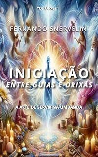 Livro INICIAÇÃO ENTRE GUIAS E ORIXÁS : A ARTE DE SERVIR NA UMBANDA (AFRO-BRASILEIRA Livro 1)