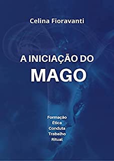 Livro A Iniciação do Mago: Formação, Ética, Conduta, Trabalho, Ritual