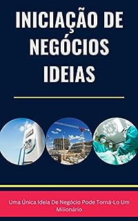 Iniciação De Negócios Ideias 2023: Comece Seu Próprio Negócio Hoje | Small, Medium, and Large Business Ideas ( Portuguese Edition)