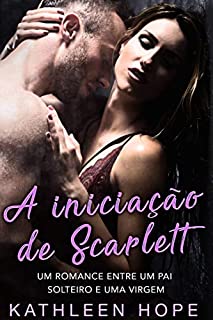 Livro A iniciação de Scarlett: Um romance entre um pai solteiro e uma virgem