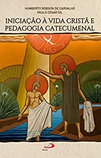 Iniciação à vida cristã e pedagogia catecumenal (Biblioteca do Catequista)