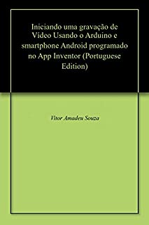 Iniciando uma gravação de Vídeo Usando o Arduino e smartphone Android programado no App Inventor