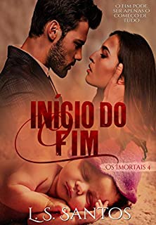 Livro O início do fim (Os imortais Livro 4)