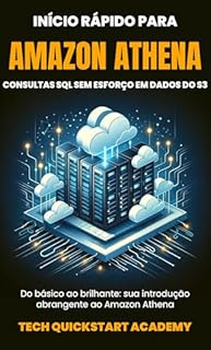 Livro Início Rápido Para Amazon Athena: Consultas Sql Sem Esforço Em Dados Do S3