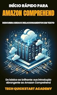 Livro Início Rápido Para Amazon Comprehend: Descubra Ideias E Relacionamentos Em Texto