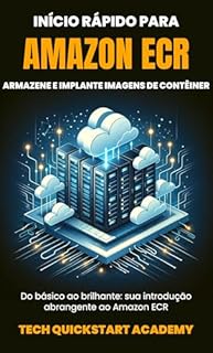 Livro Início Rápido Para Amazon ECR: Armazene E Implante Imagens De Contêiner