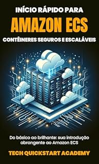 Livro Início Rápido Para Amazon ECS: Contêineres Seguros E Escaláveis