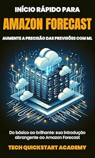 Livro Início Rápido Para Amazon Forecast: Aumente A Precisão Das Previsões Com ML