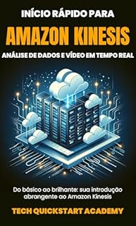 Livro Início Rápido Para Amazon Kinesis: Análise De Dados E Vídeo Em Tempo Real