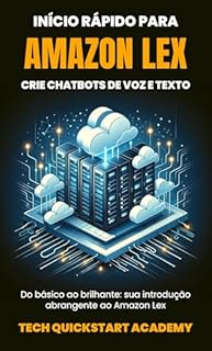 Livro Início Rápido Para Amazon Lex: Crie Chatbots De Voz E Texto
