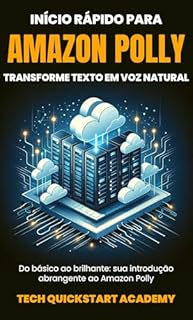 Livro Início Rápido Para Amazon Polly: Transforme Texto Em Voz Natural