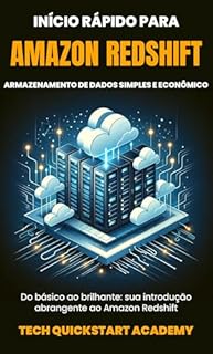 Livro Início Rápido Para Amazon Redshift: Armazenamento De Dados Simples E Econômico
