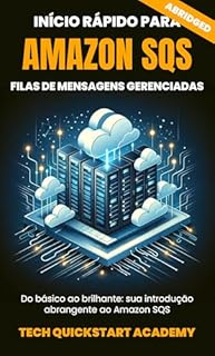 Livro Início Rápido Para Amazon SQS - Abridged: Filas De Mensagens Gerenciadas
