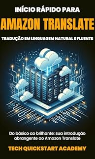 Livro Início Rápido Para Amazon Translate: Tradução Em Linguagem Natural E Fluente