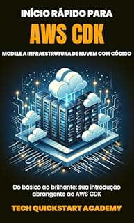 Livro Início Rápido Para AWS CDK: Modele A Infraestrutura De Nuvem Com Código