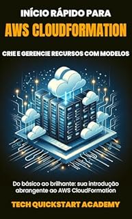 Início Rápido Para AWS CloudFormation: Crie E Gerencie Recursos Com Modelos