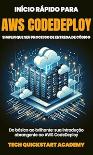 Livro Início Rápido Para AWS CodeDeploy: Simplifique Seu Processo De Entrega De Código