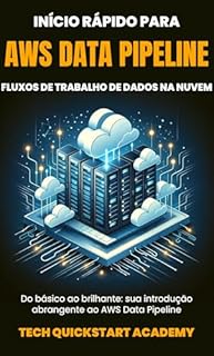 Livro Início Rápido Para AWS Data Pipeline: Fluxos De Trabalho De Dados Na Nuvem