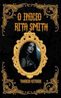 O Inicio: Rita Smith (Me Apaixonei Por Um Vampiro)