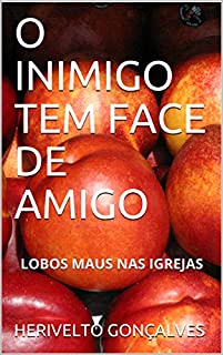Livro O INIMIGO TEM FACE DE AMIGO: LOBOS MAUS NAS IGREJAS
