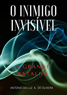 O INIMIGO INVISÍVEL: A GRANDE BATALHA