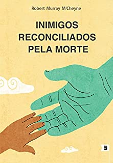 Livro Inimigos Reconciliados Pela Morte, por R. M. M´Cheyne