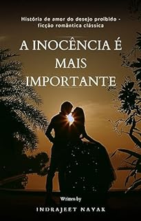 Livro A INOCÊNCIA É MAIS IMPORTANTE: História de amor do desejo proibido - ficção romântica clássica