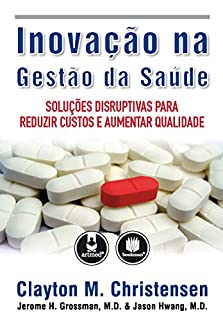 Livro Inovação na Gestão da Saúde: Solução Disruptivas para Reduzir Custos e Aumentar Qualidade