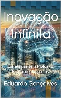 Livro Inovação Infinita: Estratégias para Moldar o Futuro dos Negócios