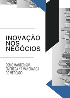 Livro Inovação nos Negócios: Como Manter sua Empresa na Vanguarda do Mercado