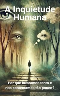 Livro A Inquietude Humana: Por que buscamos tanto e nos contentamos tão pouco?