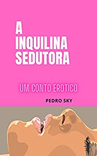 Livro A inquilina sedutora: Um conto Erótico