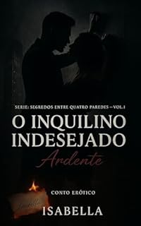 Livro O Inquilino Indesejado: Ele Comprou Sua Farsa com um Contrato. Mas Nenhum Dinheiro Paga o Preço do Desejo Real. (Segredos Entre Quatro Paredes Livro 1)