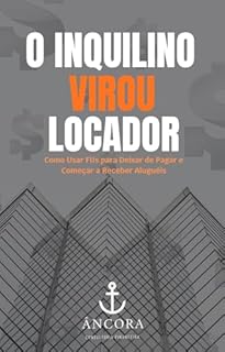 Livro O Inquilino Virou Locador: Como Usar FIIs para Deixar de Pagar e Começar a Receber Aluguéis