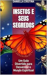 Livro Insetos e Seus Segredos: Um Guia Divertido para Desvendar o Mundo Espiritual