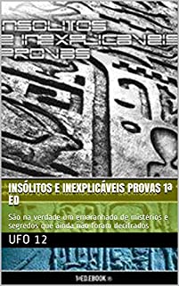 Livro Insólitos e Inexplicáveis Provas 1ª Ed: São na verdade um emaranhado de mistérios e segredos que ainda não foram decifrados