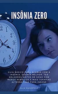 Livro Insônia Zero: Guia Básico Para Acabar Com A Insônia, Dormir Melhor, Ter Melhores Noites De Sono Com Menos Remédios E Mais Terapias Alternativas Para Insone