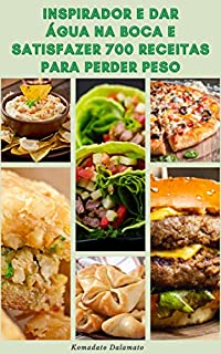 Livro Inspirador E Dar Água Na Boca E Satisfazer 700 Receitas Para Perder Peso : Receitas De Café Da Manhã, Salada, Sopa, Pão, Vegetariano, Carne, Aves, Peixes, Bebidas, Pizzas, Aperitivos, Sanduíches